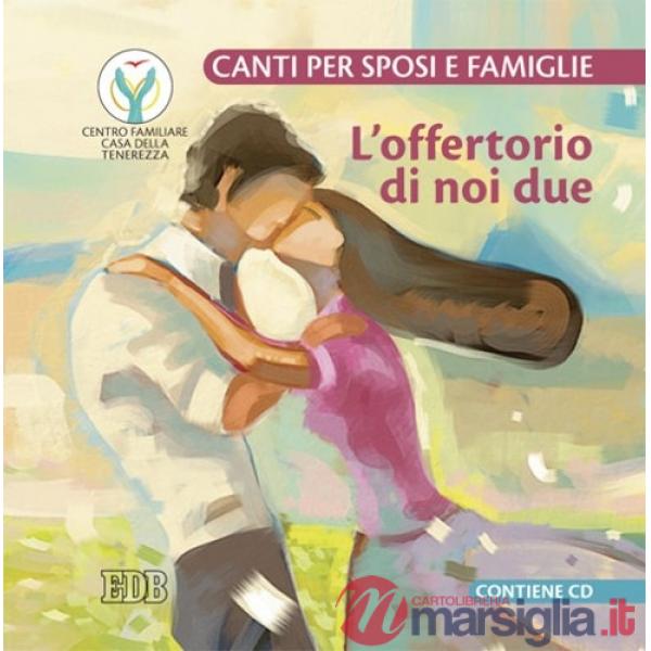 Offertorio di noi due. Canti per sposi e famiglie. Con CD Audio (L')