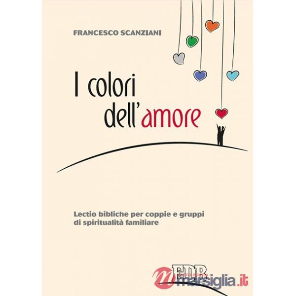 Colori dell'amore. Lectio bibliche per coppie e gruppi di spiritualità familiare