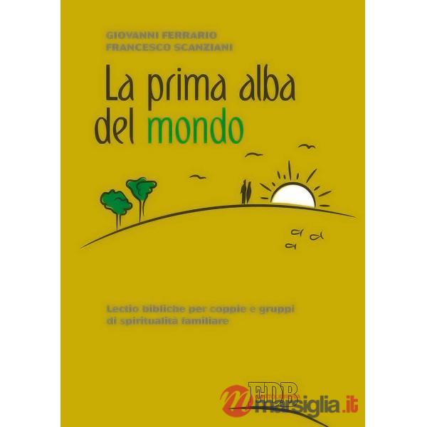Prima alba del mondo. Lectio bibliche per coppie e gruppi di spiritualità familiare (La)