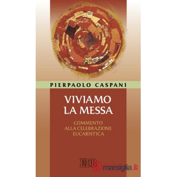 Viviamo la messa. Commento alla celebrazione eucaristica
