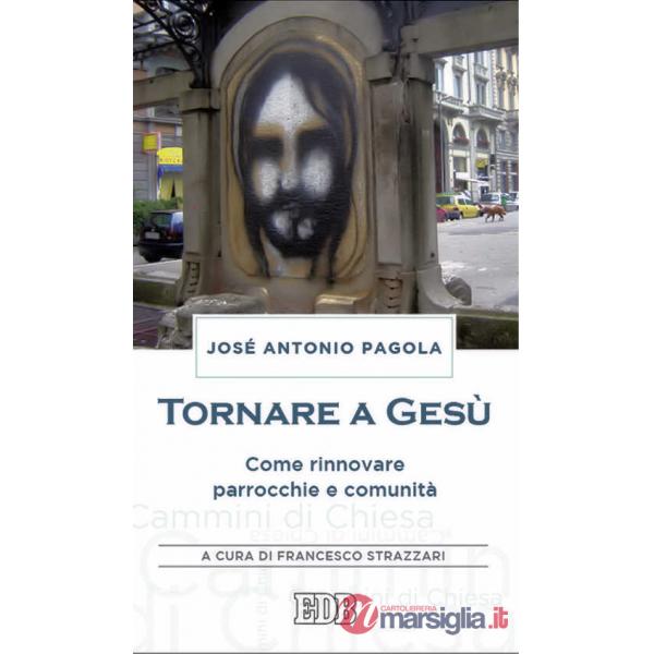 Tornare a Gesù. Come rinnovare parrocchie e comunità