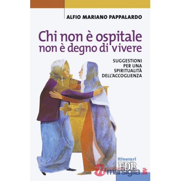 Chi non è ospitale non è degno di vivere. Suggestioni per una spiritualità dell'accoglienza