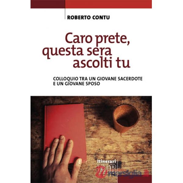 Caro prete, questa sera ascolti tu. Colloquio tra un giovane sacerdote e un giov