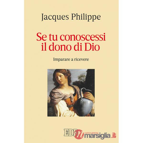 Se tu conoscessi il dono di Dio. Imparare a ricevere