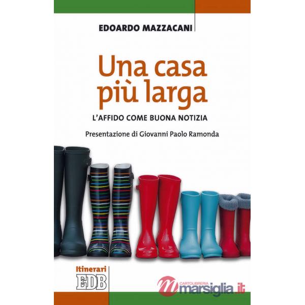 Casa più larga. L'affido come buona notizia (Una)