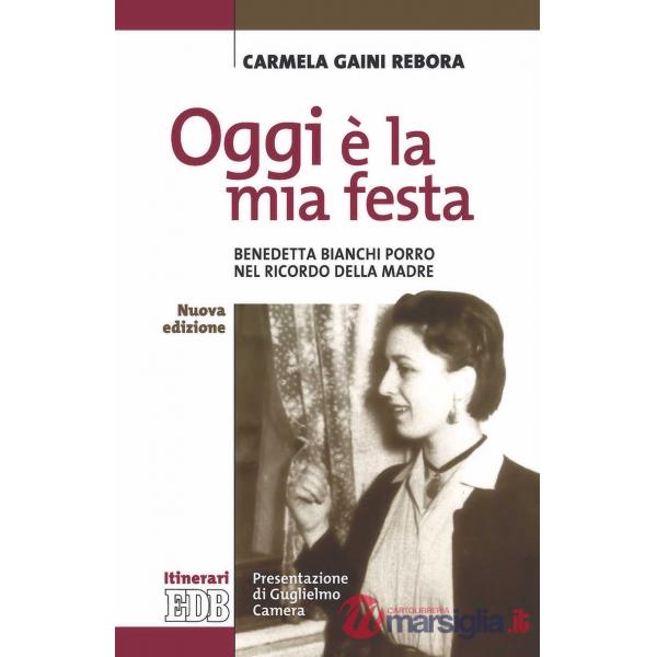 Oggi è la mia festa. Benedetta Bianchi Porro nel ricordo della madre. Nuova ediz.