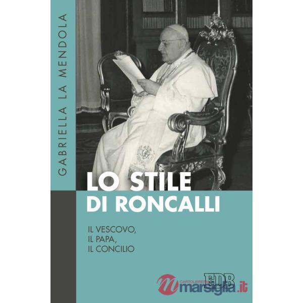Stile di Roncalli. Il vescovo, il papa, il concilio (Lo)