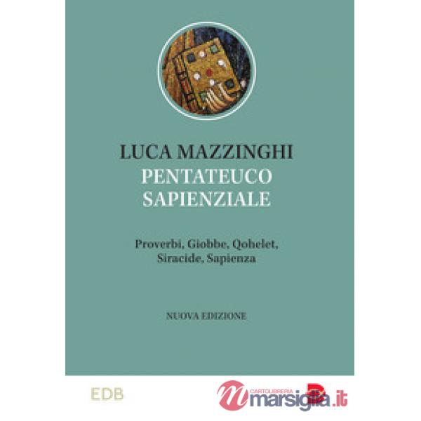 Pentateuco sapienziale. Proverbi, Giobbe, Qohelet, Siracide, Sapienza. Caratteristiche letterarie e temi teologici