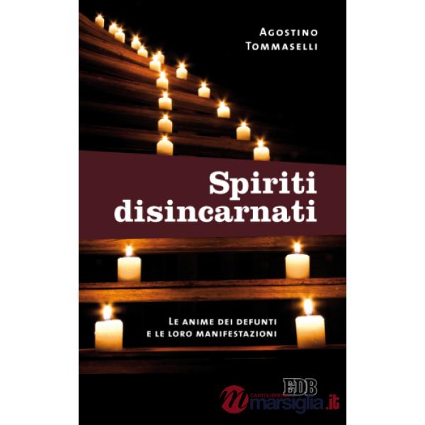Spiriti disincarnati. Le anime dei defunti e le loro manifestazioni