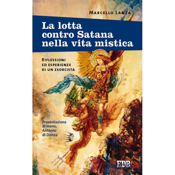 Lotta contro Satana nella vita mistica. Riflessioni ed esperienze di un esorcista (La)