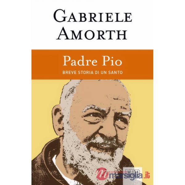 Padre Pio. Breve storia di un santo
