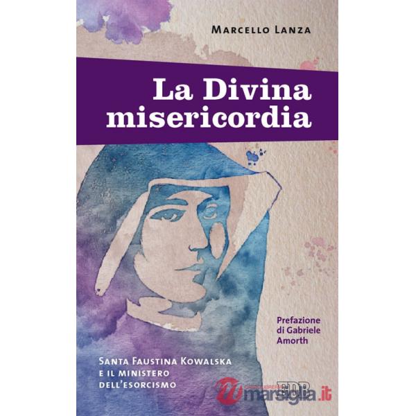 La divina misericordia. Santa Faustina Kowalska e il ministero dell'esorcismo