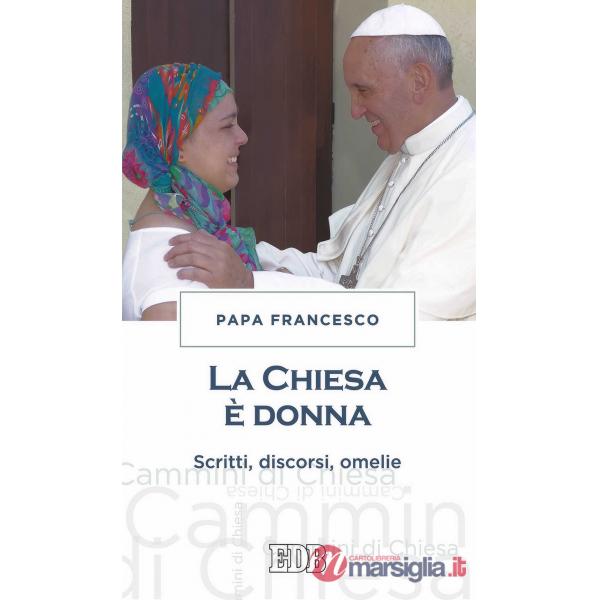 Chiesa è donna. Scritti, discorsi, omelie (La)