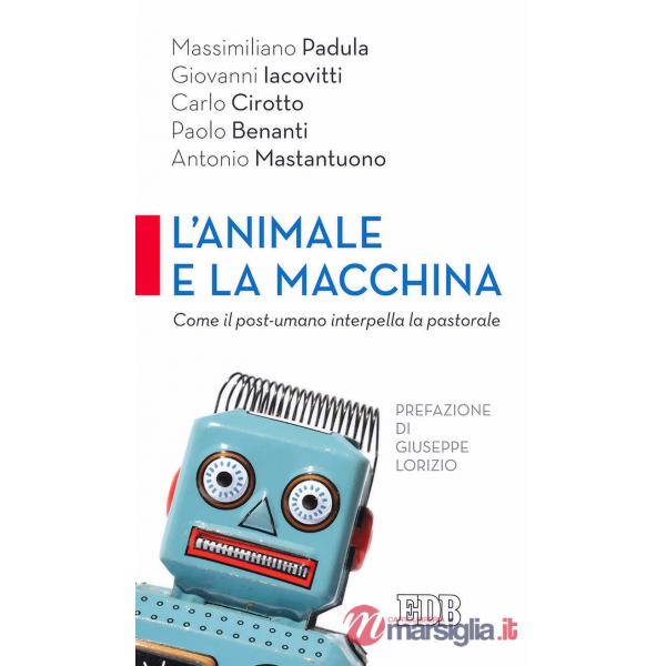 Animale e la macchina. Come il post-umano interpella la pastorale (L')