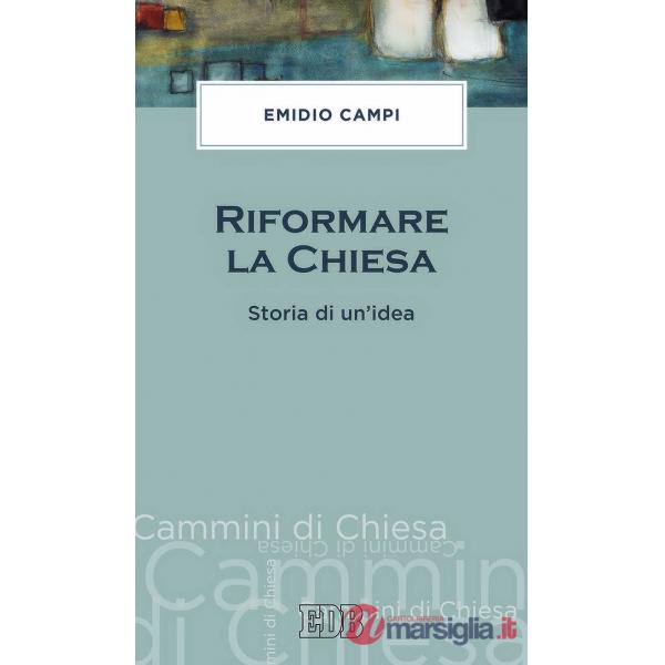 Riformare la Chiesa. Storia di un'idea