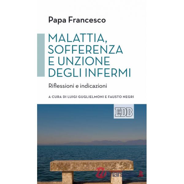 Malattia, sofferenza e unzione degli infermi. Riflessioni e indicazioni