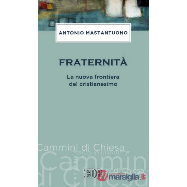 Fraternità. La nuova frontiera del cristianesimo
