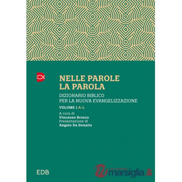 Nelle parole, la parola. Dizionario biblico per la nuova evangelizzazione. Vol. 1: A-L