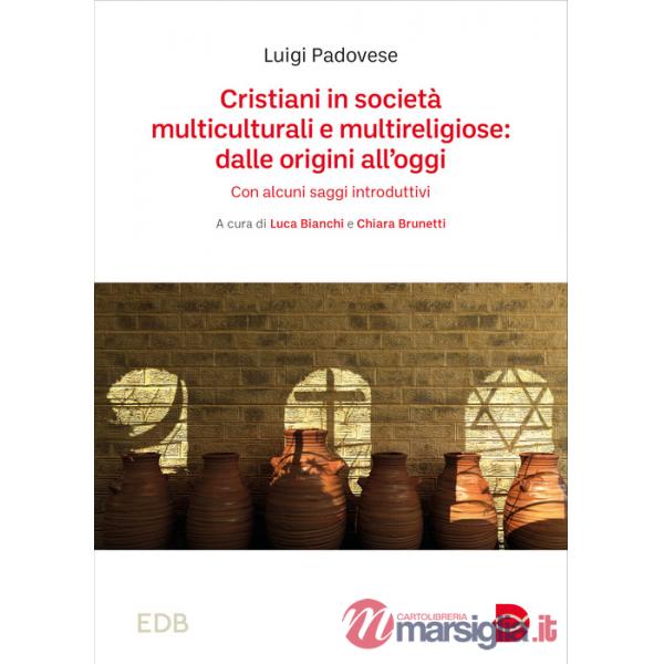 Cristiani in società multiculturali e multireligiose: dalle origini all'oggi. Con alcuni saggi introduttivi