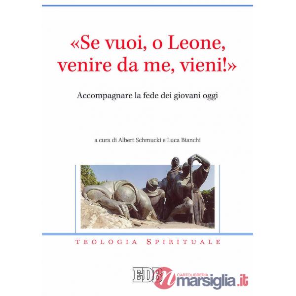 «Se vuoi, o Leone, venire da me, vieni!». Accompagnare la fede dei giovani oggi