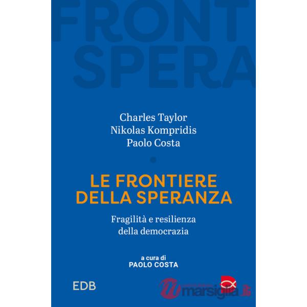 Frontiere della speranza. Fragilità e resilienza della democrazia (Le)