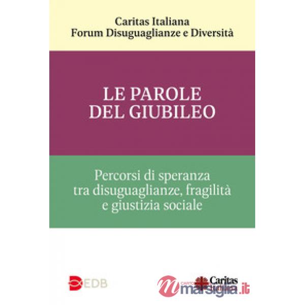 Parole del Giubileo. Percorsi di speranza tra disuguaglianze, fragilità e giustizia sociale (Le)