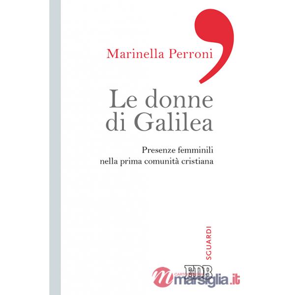 Donne di Galilea. Presenze femminili nell prima comunità cristiana (Le)