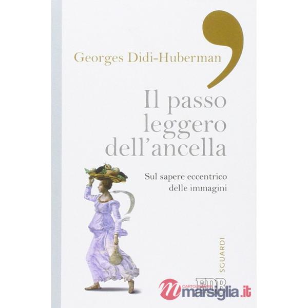 Il passo leggero dell'ancella. Sul sapere eccentrico delle immagini
