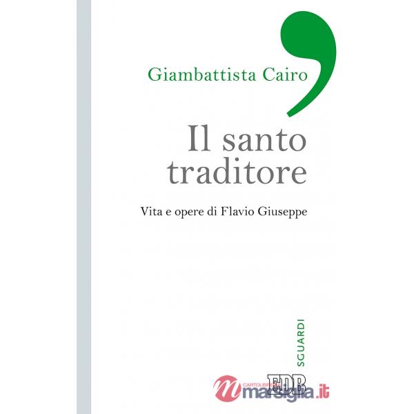 Santo traditore. Vita e opere di Flavio Giuseppe (Il)