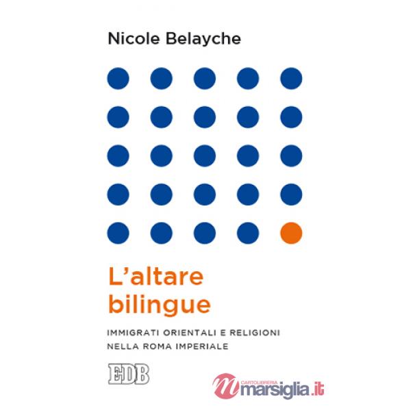Altare bilingue. Immigrati orientali e religioni nella Roma imperiale (L')