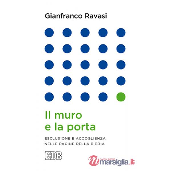 Muro e la porta. Esclusione e accoglienza nella pagine della Bibbia (Il)
