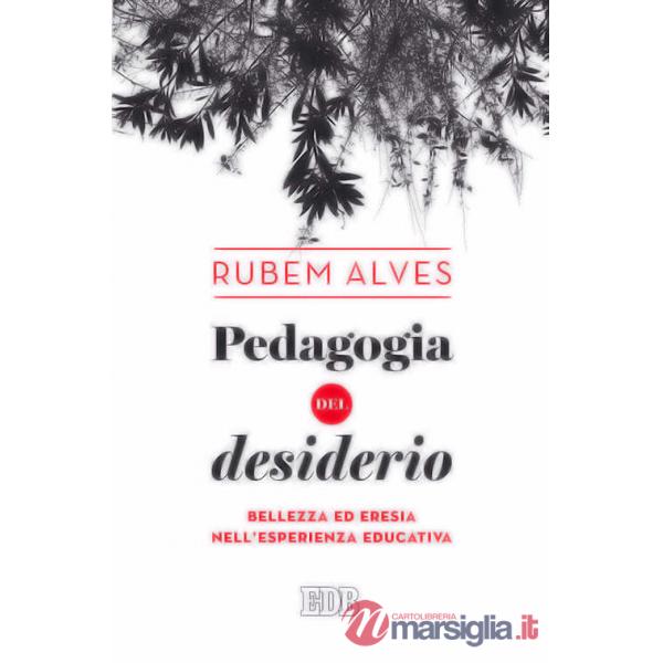 Pedagogia del desiderio. Bellezza ed eresia nell'esperienza educativa