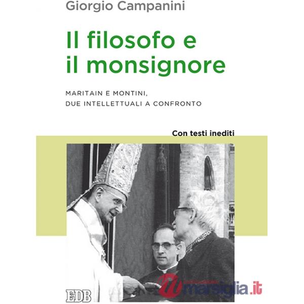 Filosofo e il monsignore. Maritain e Montini, due intellettuali a confronto. Con