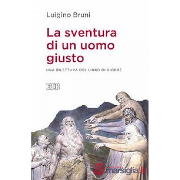 Sventura di un uomo giusto. Una rilettura del libro di Giobbe (La)