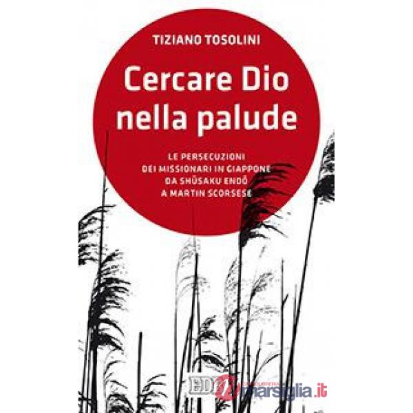 Cercare Dio nella palude. Le persecuzioni dei missionari in Giappone da Shusaki Endo a Martin Scorsese