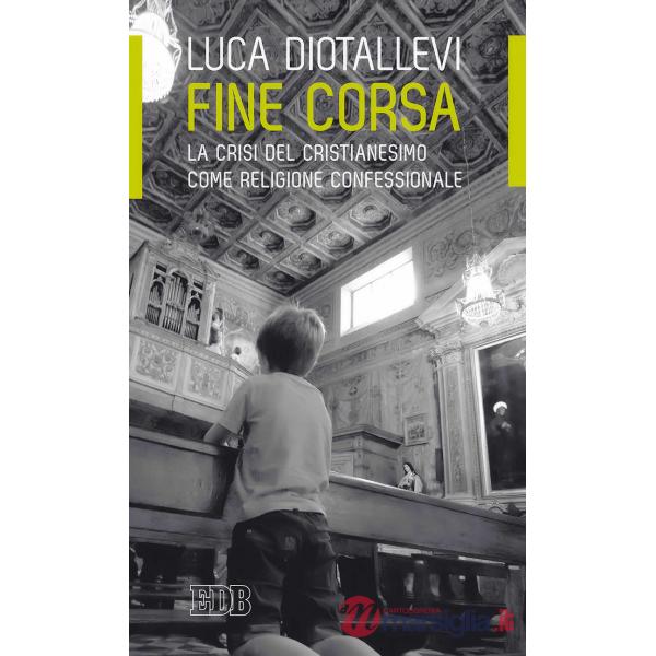 Fine corsa. La crisi del Cristianesimo come religione confessionale