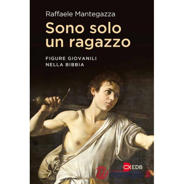 Sono solo un ragazzo. Figure giovanili nella Bibbia