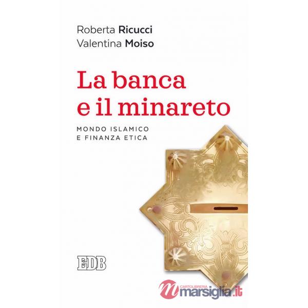 Banca e il minareto. Mondo islamico e finanza etica (La)