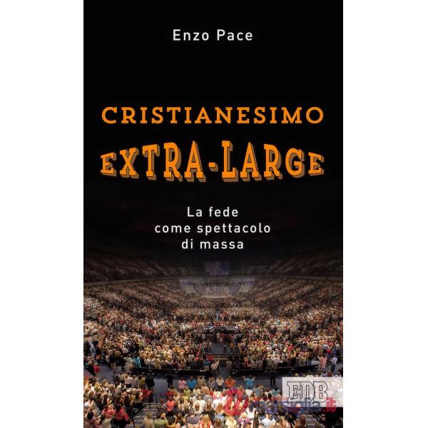 Cristianesimo extra-large. La fede come spettacolo di massa