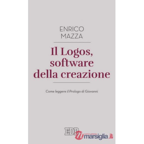 Logos, software della creazione. Come leggere il prologo di Giovanni (Il)