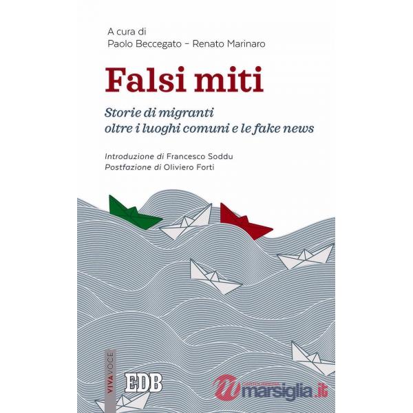 Falsi miti. Storie di migranti oltre i luoghi comuni e le fake news