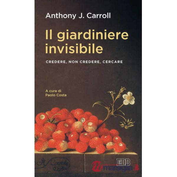 Giardiniere invisibile. Credere, non credere, cercare (Il)