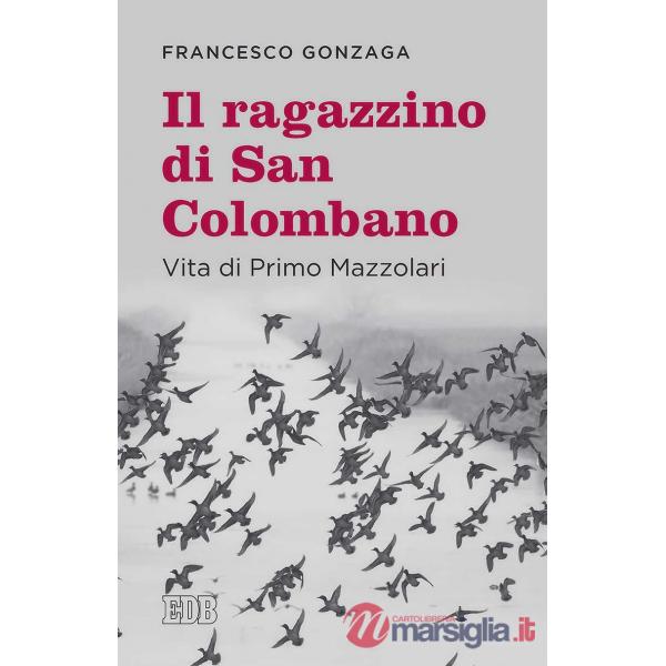 Ragazzino di san Colombano. Vita di Primo Mazzolari (Il)