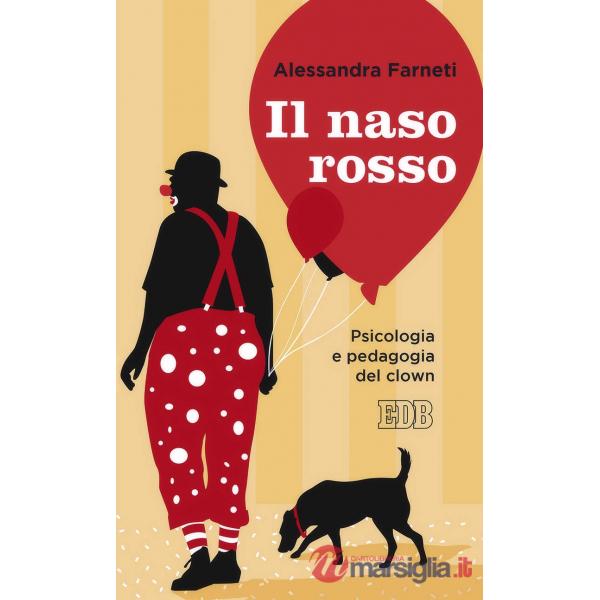 Naso rosso. Psicologia e pedagogia del clown (Il)