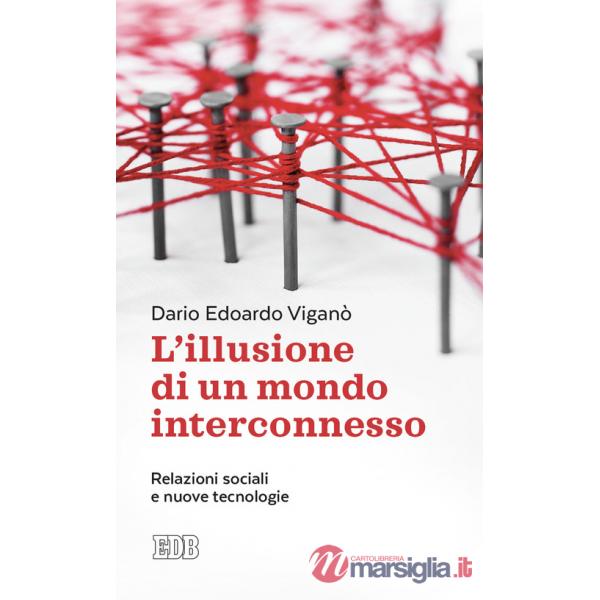 Illusione di un mondo interconnesso. Relazioni sociali e nuove tecnologie (L')