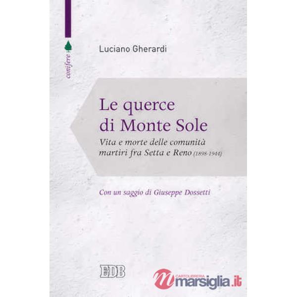 Querce di Monte Sole. Vita e morte delle comunità martiri fra Setta e Reno (1989-1944) (Le)