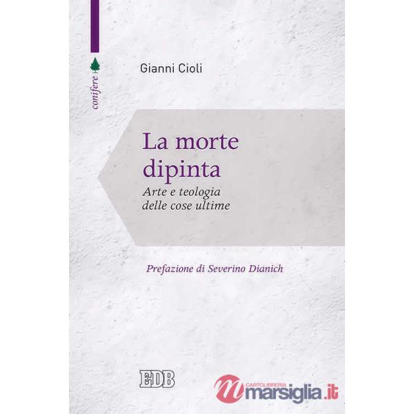 Morte dipinta. Arte e teologia delle cose ultime (La)