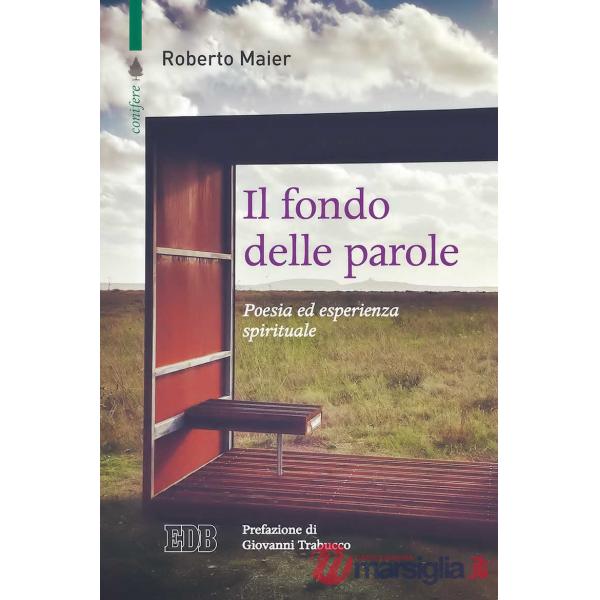 Fondo delle parole. Poesia ed esperienza spirituale (Il)