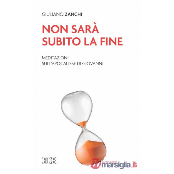 Non sarà subito la fine. Meditazioni sull'Apocalisse di Giovanni