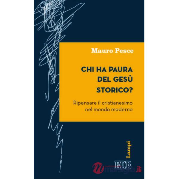 Chi ha paura del Gesù storico? Ripensare il cristianesimo nel mondo moderno